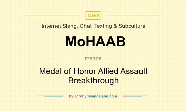 What does MoHAAB mean? It stands for Medal of Honor Allied Assault Breakthrough