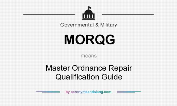 What does MORQG mean? It stands for Master Ordnance Repair Qualification Guide