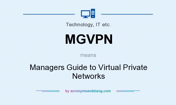What does MGVPN mean? It stands for Managers Guide to Virtual Private Networks