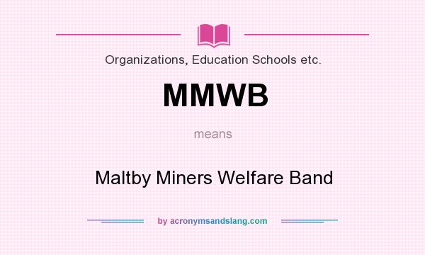 What does MMWB mean? It stands for Maltby Miners Welfare Band
