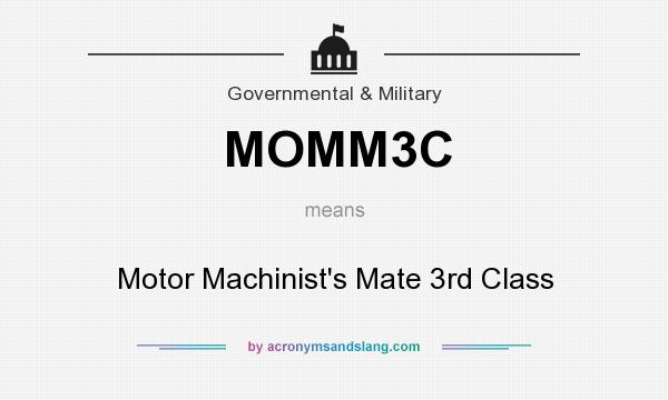 What does MOMM3C mean? It stands for Motor Machinist`s Mate 3rd Class
