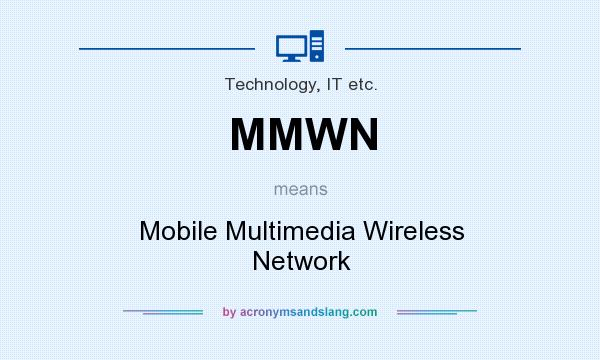 What does MMWN mean? It stands for Mobile Multimedia Wireless Network