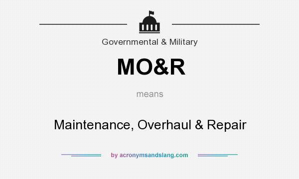What does MO&R mean? It stands for Maintenance, Overhaul & Repair