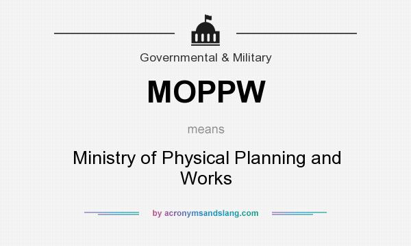What does MOPPW mean? It stands for Ministry of Physical Planning and Works