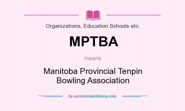 What does MPTBA mean? It stands for Manitoba Provincial Tenpin Bowling Association