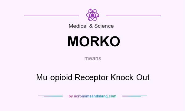 What does MORKO mean? It stands for Mu-opioid Receptor Knock-Out