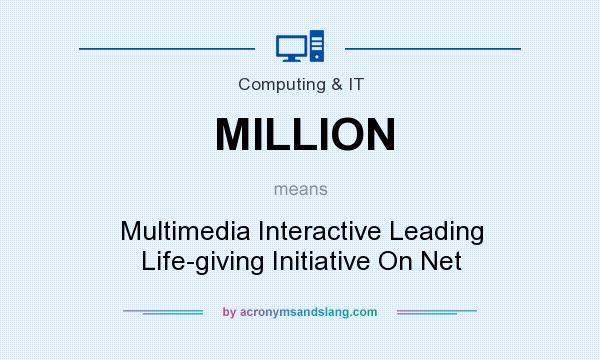 What does MILLION mean? It stands for Multimedia Interactive Leading Life-giving Initiative On Net
