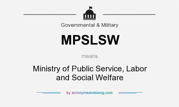 What does MPSLSW mean? It stands for Ministry of Public Service, Labor and Social Welfare