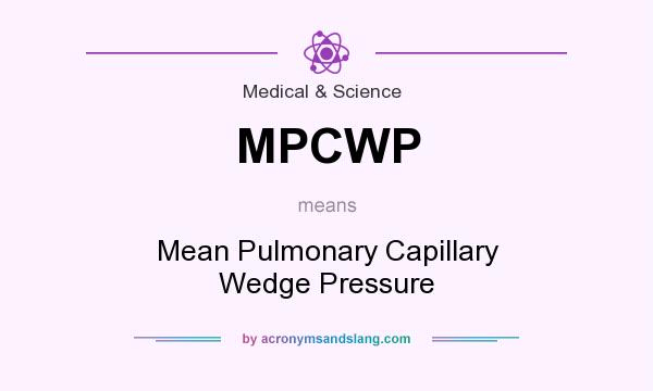 What does MPCWP mean? It stands for Mean Pulmonary Capillary Wedge Pressure