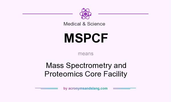 What does MSPCF mean? It stands for Mass Spectrometry and Proteomics Core Facility