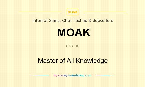 What does MOAK mean? It stands for Master of All Knowledge