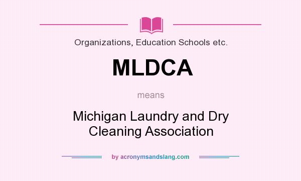 What does MLDCA mean? It stands for Michigan Laundry and Dry Cleaning Association