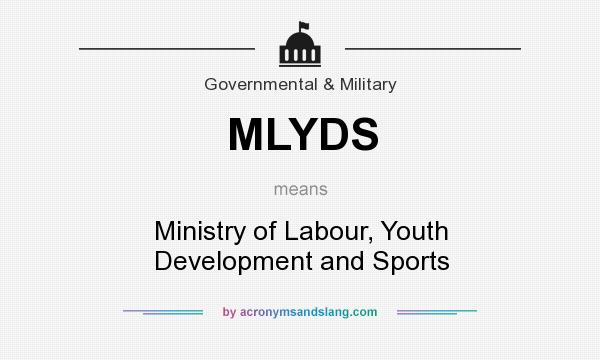 What does MLYDS mean? It stands for Ministry of Labour, Youth Development and Sports
