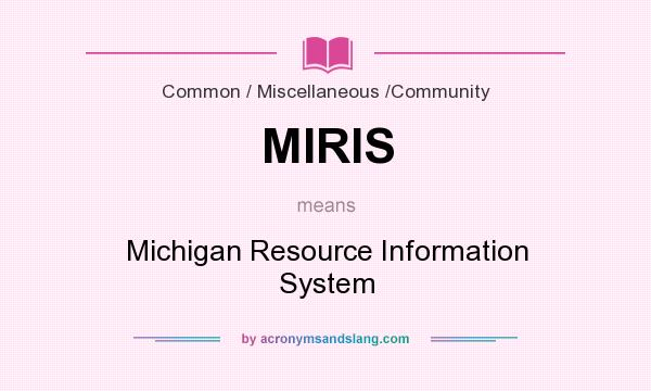 What does MIRIS mean? It stands for Michigan Resource Information System