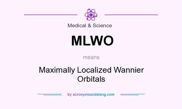 What does MLWO mean? It stands for Maximally Localized Wannier Orbitals