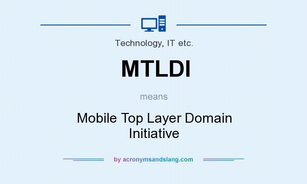 What does MTLDI mean? It stands for Mobile Top Layer Domain Initiative