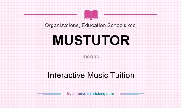 What does MUSTUTOR mean? It stands for Interactive Music Tuition
