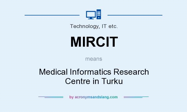 What does MIRCIT mean? It stands for Medical Informatics Research Centre in Turku