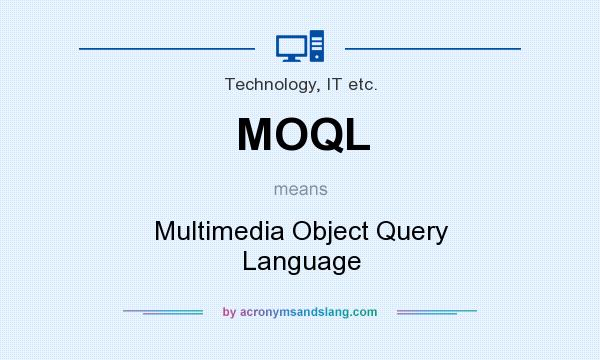 What does MOQL mean? It stands for Multimedia Object Query Language