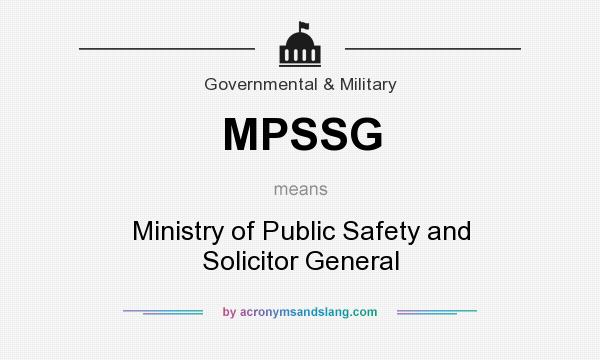 What does MPSSG mean? It stands for Ministry of Public Safety and Solicitor General