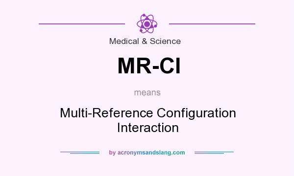 What does MR-CI mean? It stands for Multi-Reference Configuration Interaction