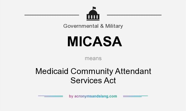 What does MICASA mean? It stands for Medicaid Community Attendant Services Act
