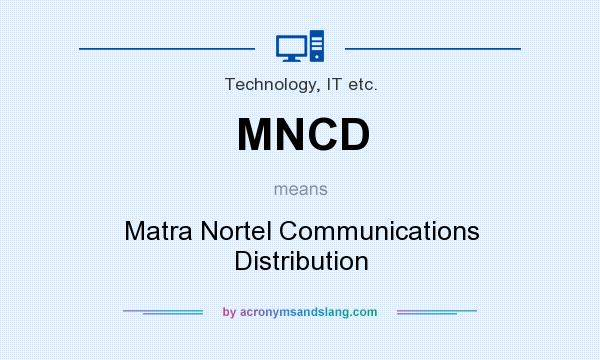 What does MNCD mean? It stands for Matra Nortel Communications Distribution