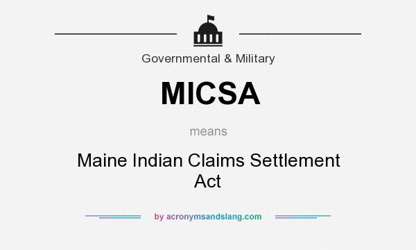 What does MICSA mean? It stands for Maine Indian Claims Settlement Act