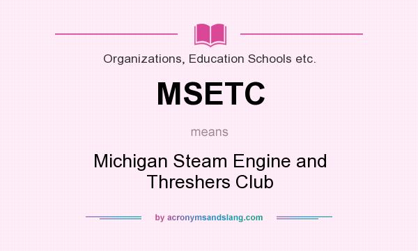 What does MSETC mean? It stands for Michigan Steam Engine and Threshers Club