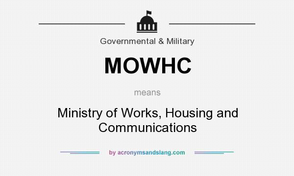 What does MOWHC mean? It stands for Ministry of Works, Housing and Communications
