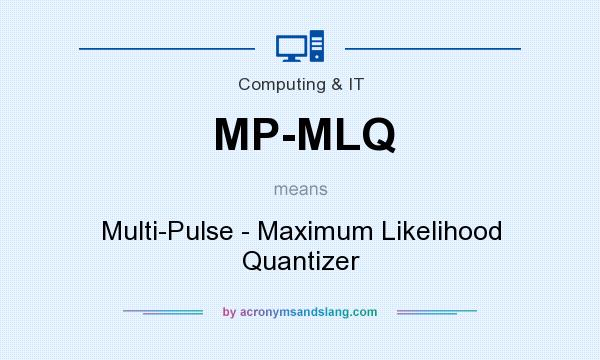 What does MP-MLQ mean? It stands for Multi-Pulse - Maximum Likelihood Quantizer