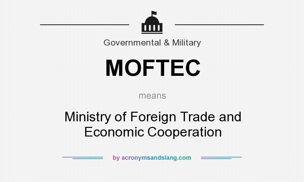 What does MOFTEC mean? It stands for Ministry of Foreign Trade and Economic Cooperation