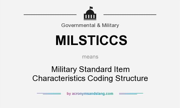 What does MILSTICCS mean? It stands for Military Standard Item Characteristics Coding Structure
