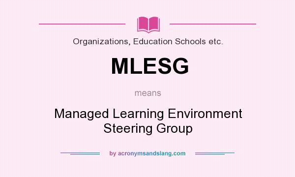 What does MLESG mean? It stands for Managed Learning Environment Steering Group