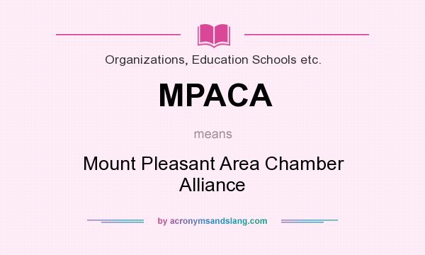 What does MPACA mean? It stands for Mount Pleasant Area Chamber Alliance