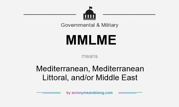 What does MMLME mean? It stands for Mediterranean, Mediterranean Littoral, and/or Middle East