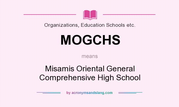 What does MOGCHS mean? It stands for Misamis Oriental General Comprehensive High School