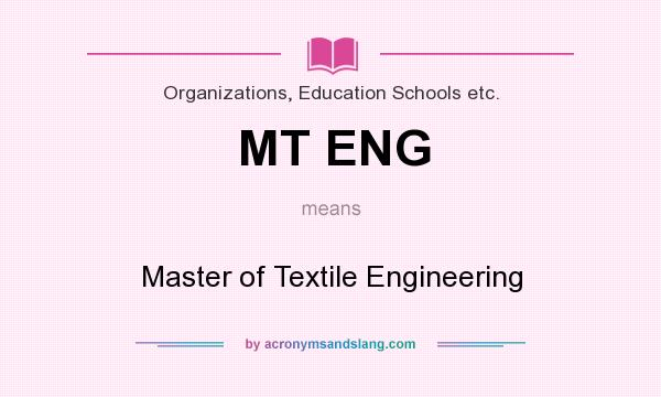 What does MT ENG mean? It stands for Master of Textile Engineering
