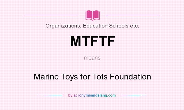 What does MTFTF mean? It stands for Marine Toys for Tots Foundation