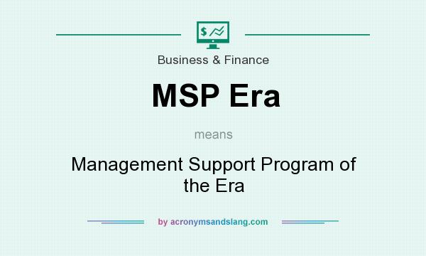 What does MSP Era mean? It stands for Management Support Program of the Era