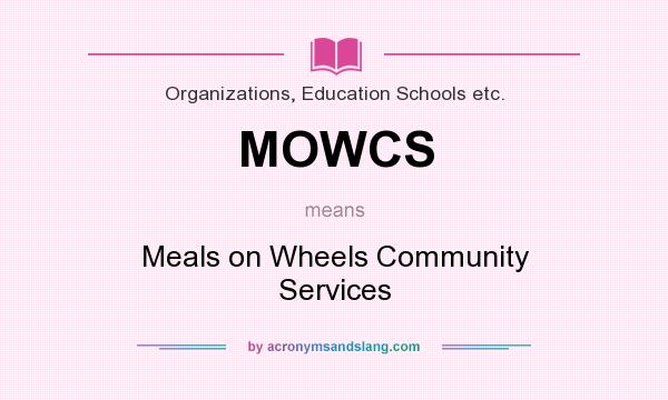 What does MOWCS mean? It stands for Meals on Wheels Community Services