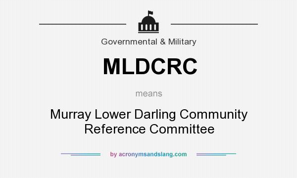 What does MLDCRC mean? It stands for Murray Lower Darling Community Reference Committee