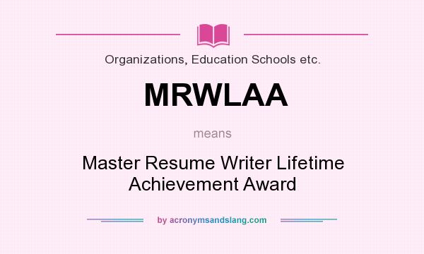 What does MRWLAA mean? It stands for Master Resume Writer Lifetime Achievement Award
