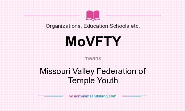 What does MoVFTY mean? It stands for Missouri Valley Federation of Temple Youth