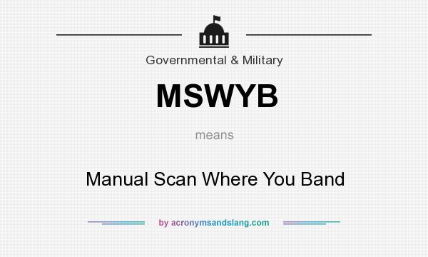 What does MSWYB mean? It stands for Manual Scan Where You Band