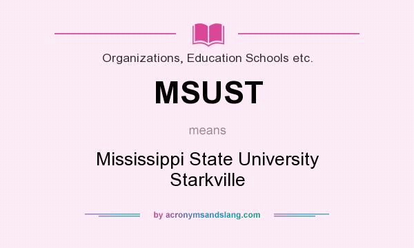 What does MSUST mean? It stands for Mississippi State University Starkville