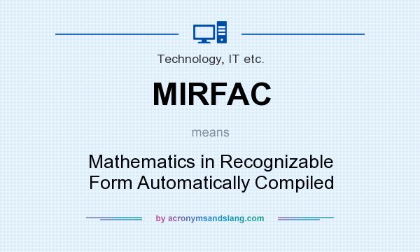 What does MIRFAC mean? It stands for Mathematics in Recognizable Form Automatically Compiled