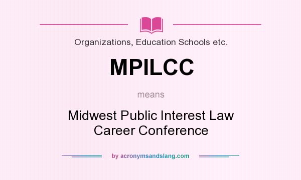 What does MPILCC mean? It stands for Midwest Public Interest Law Career Conference