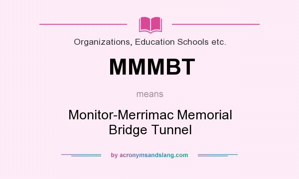 What does MMMBT mean? It stands for Monitor-Merrimac Memorial Bridge Tunnel