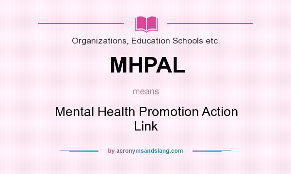 What does MHPAL mean? It stands for Mental Health Promotion Action Link